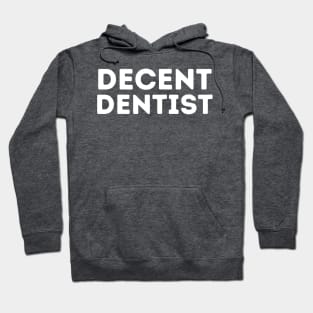 DECENT Dentist | Funny Dentist, Mediocre Occupation Joke Hoodie